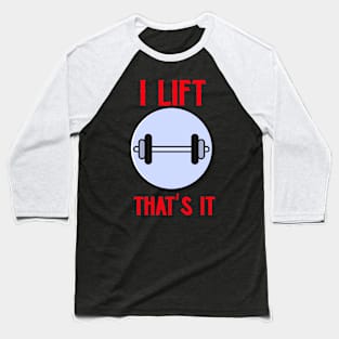 I Lift, That's It Exercise Baseball T-Shirt